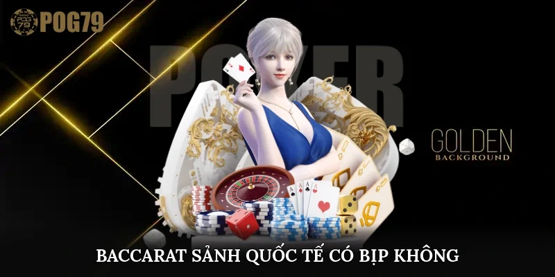 baccarat sảnh quốc tế có bịp không