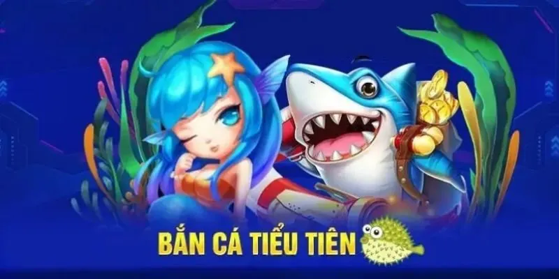 Giới thiệu game bắn cá Tiểu Tiên