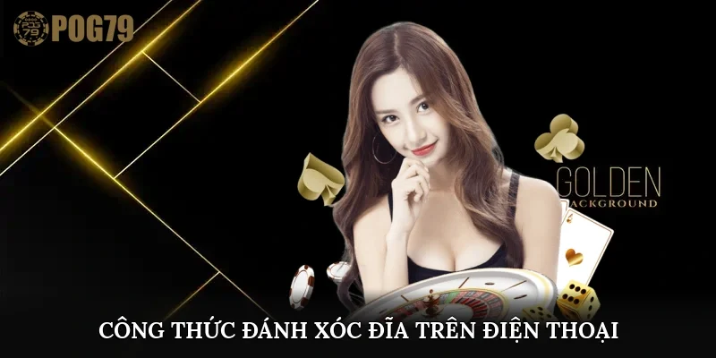 công thức đánh xóc đĩa trên điện thoại