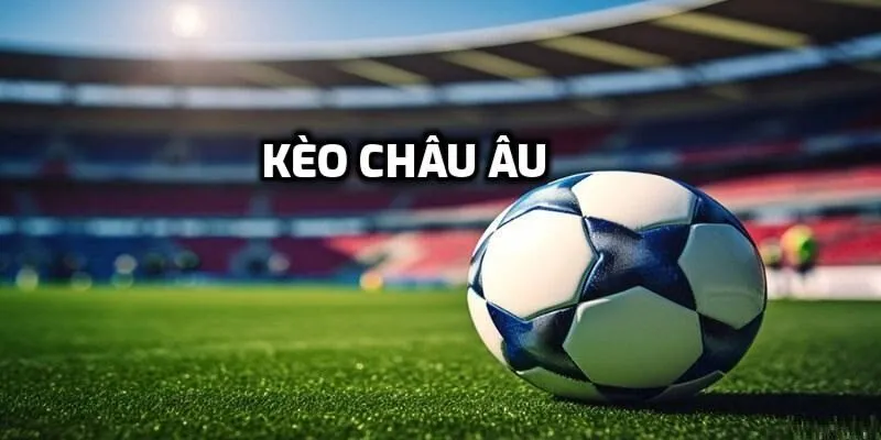 Cụm từ phổ biến trong kèo châu Âu