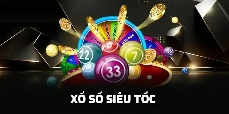 Trải nghiệm hấp dẫn khi tham gia xổ số siêu tốc